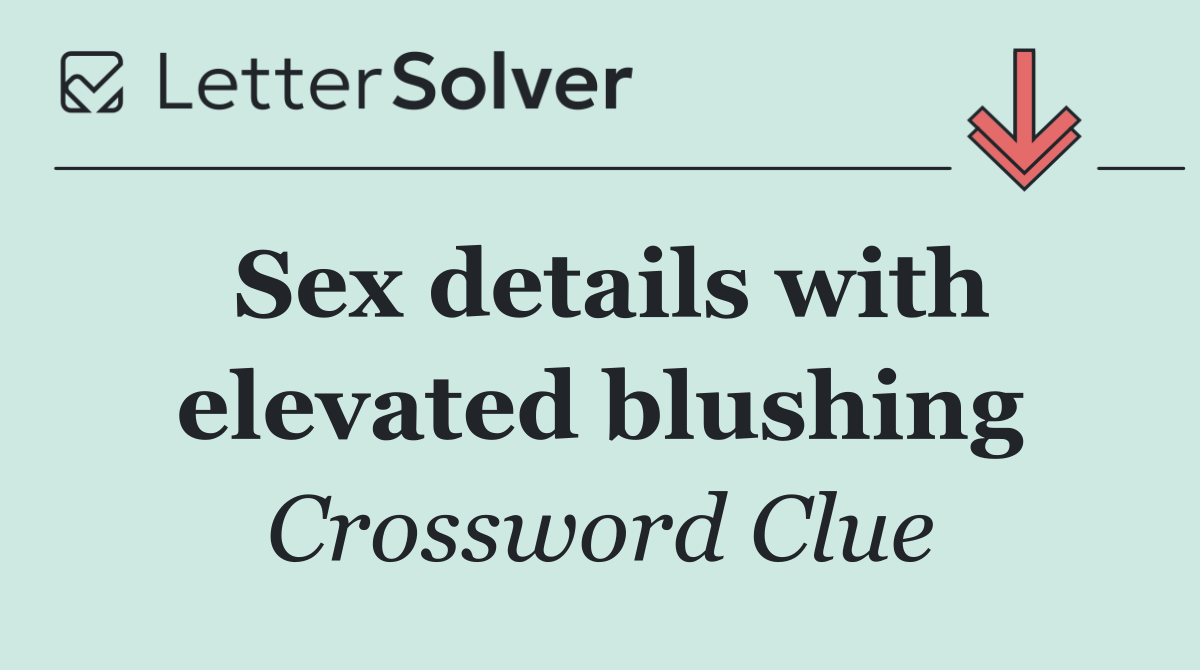 Sex details with elevated blushing