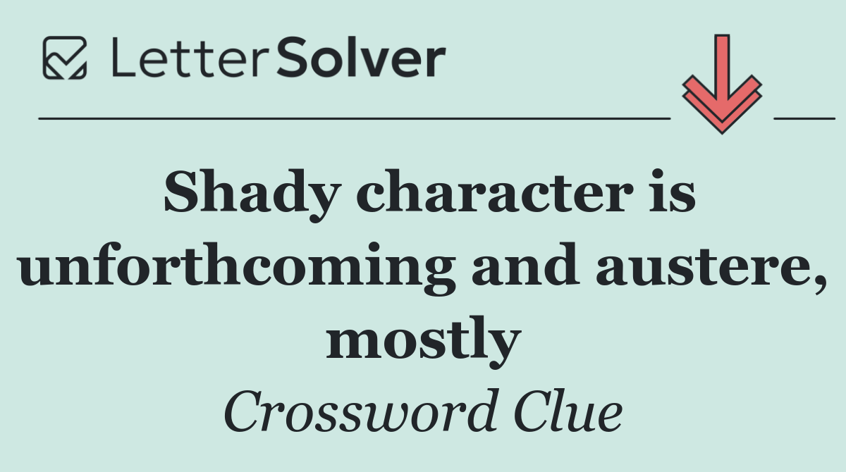 Shady character is unforthcoming and austere, mostly