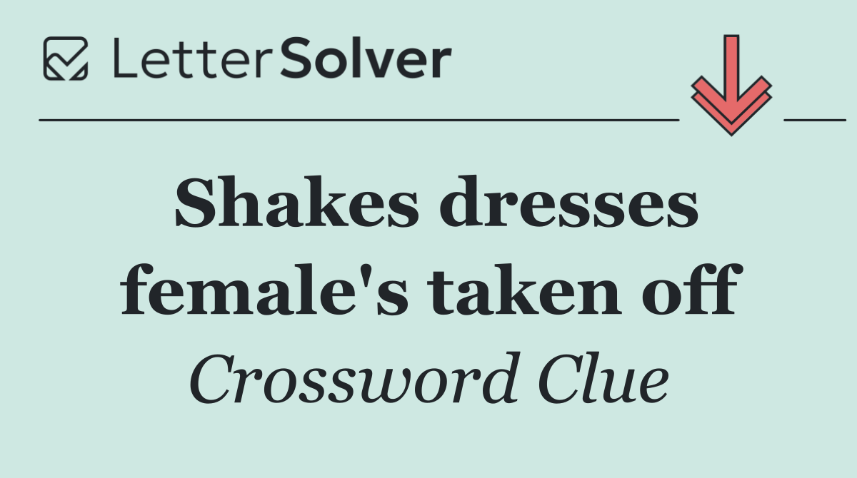 Shakes dresses female's taken off