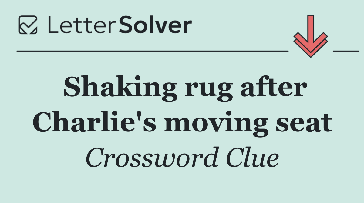 Shaking rug after Charlie's moving seat