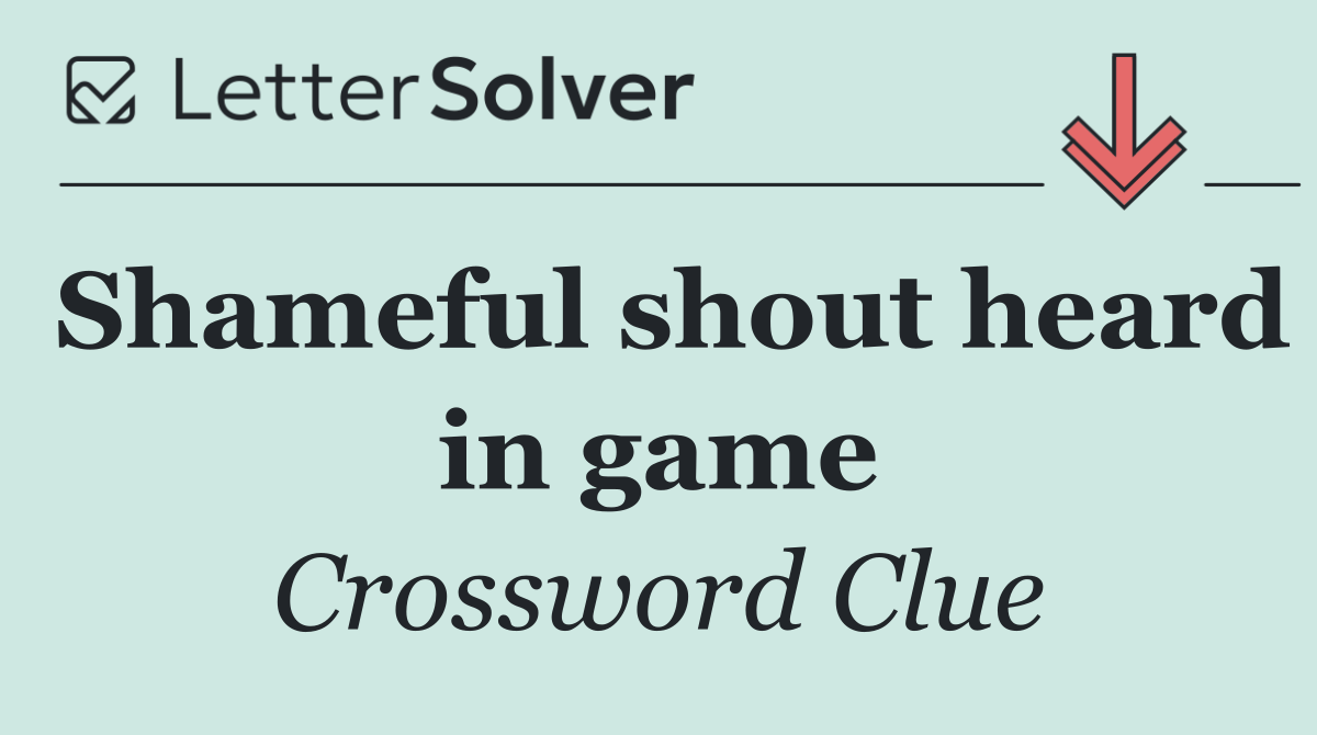 Shameful shout heard in game