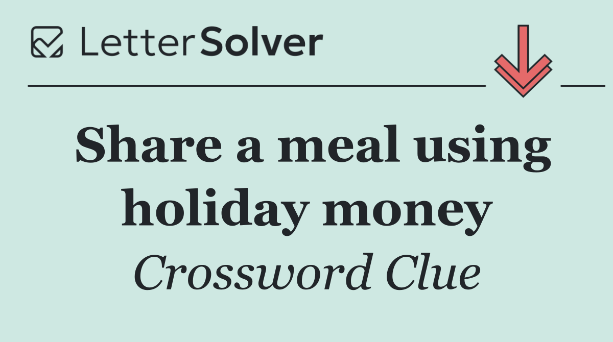 Share a meal using holiday money