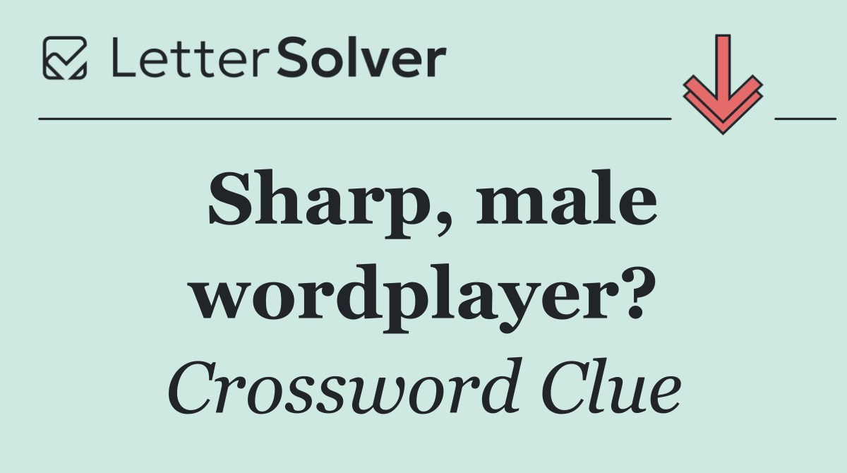 Sharp, male wordplayer?