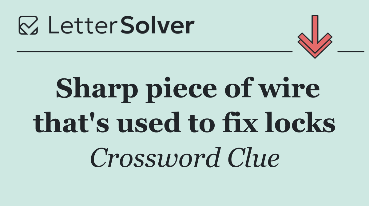 Sharp piece of wire that's used to fix locks