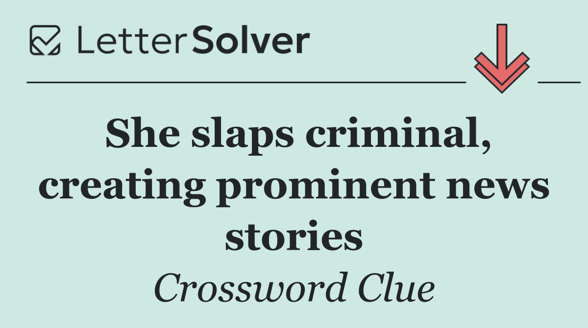 She slaps criminal, creating prominent news stories