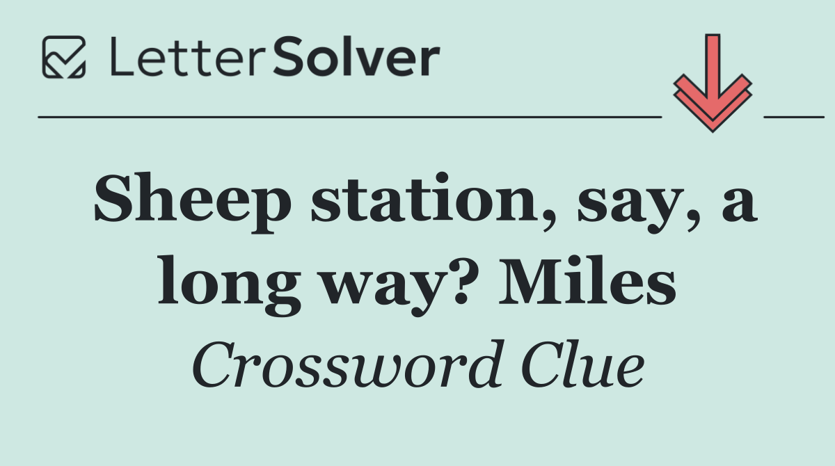 Sheep station, say, a long way? Miles