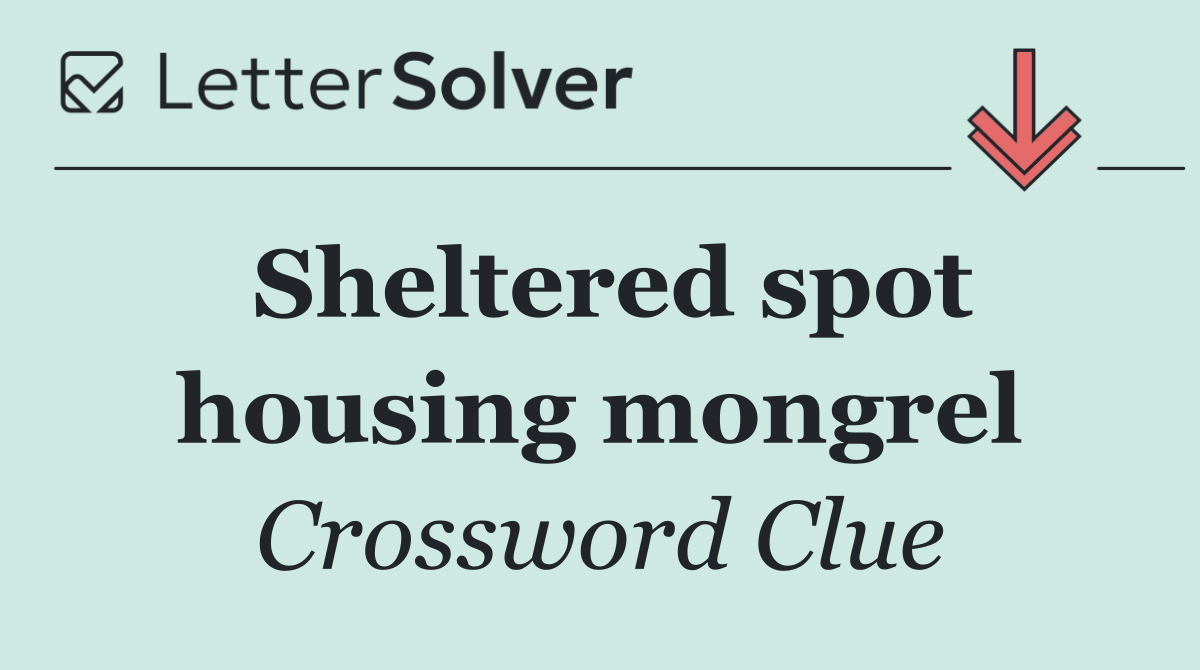 Sheltered spot housing mongrel