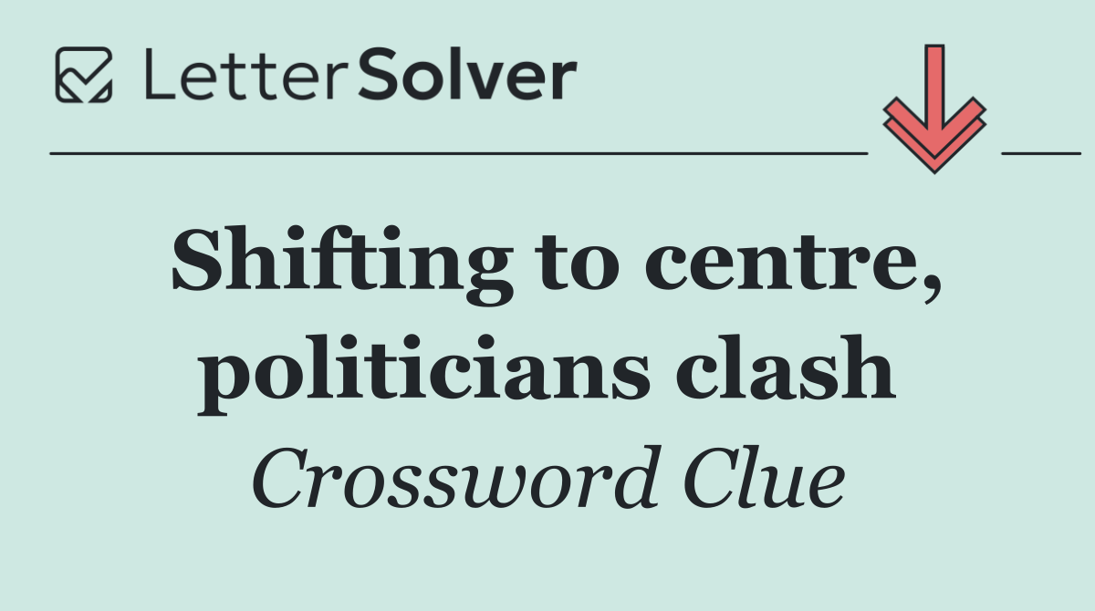 Shifting to centre, politicians clash