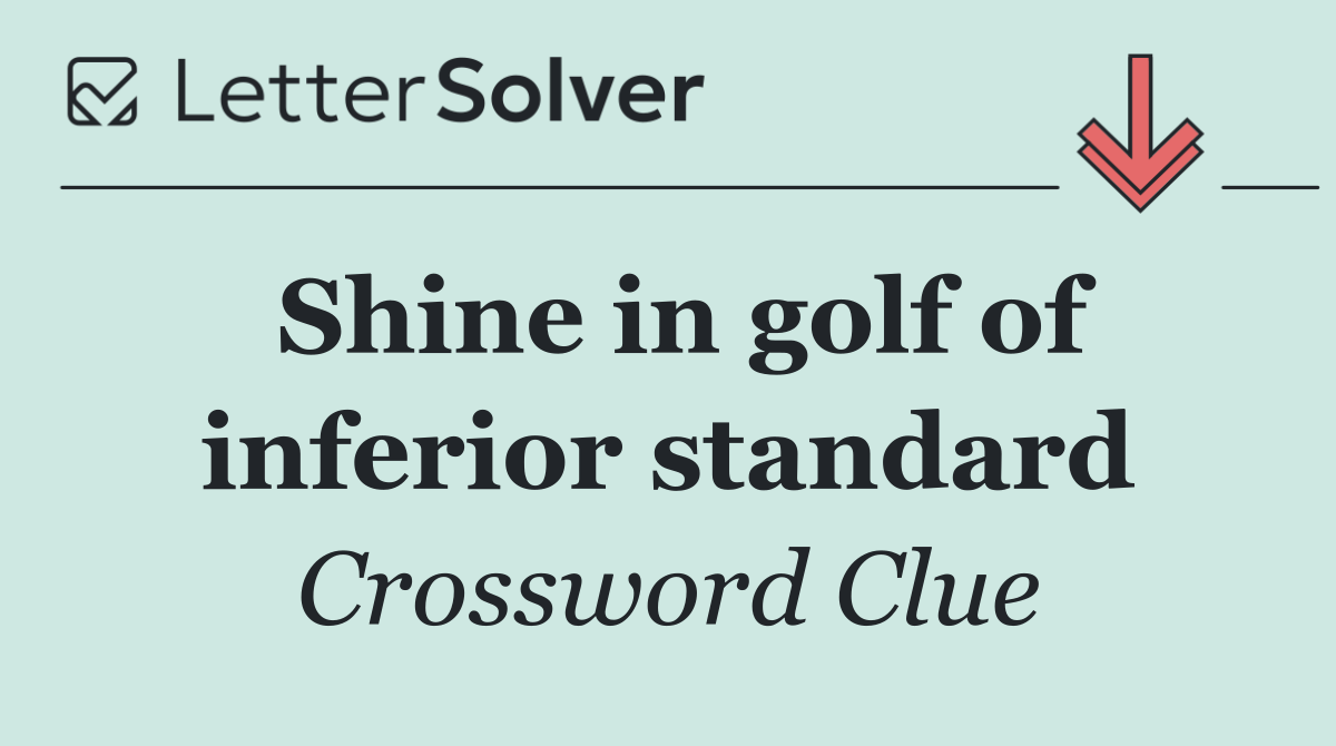 Shine in golf of inferior standard