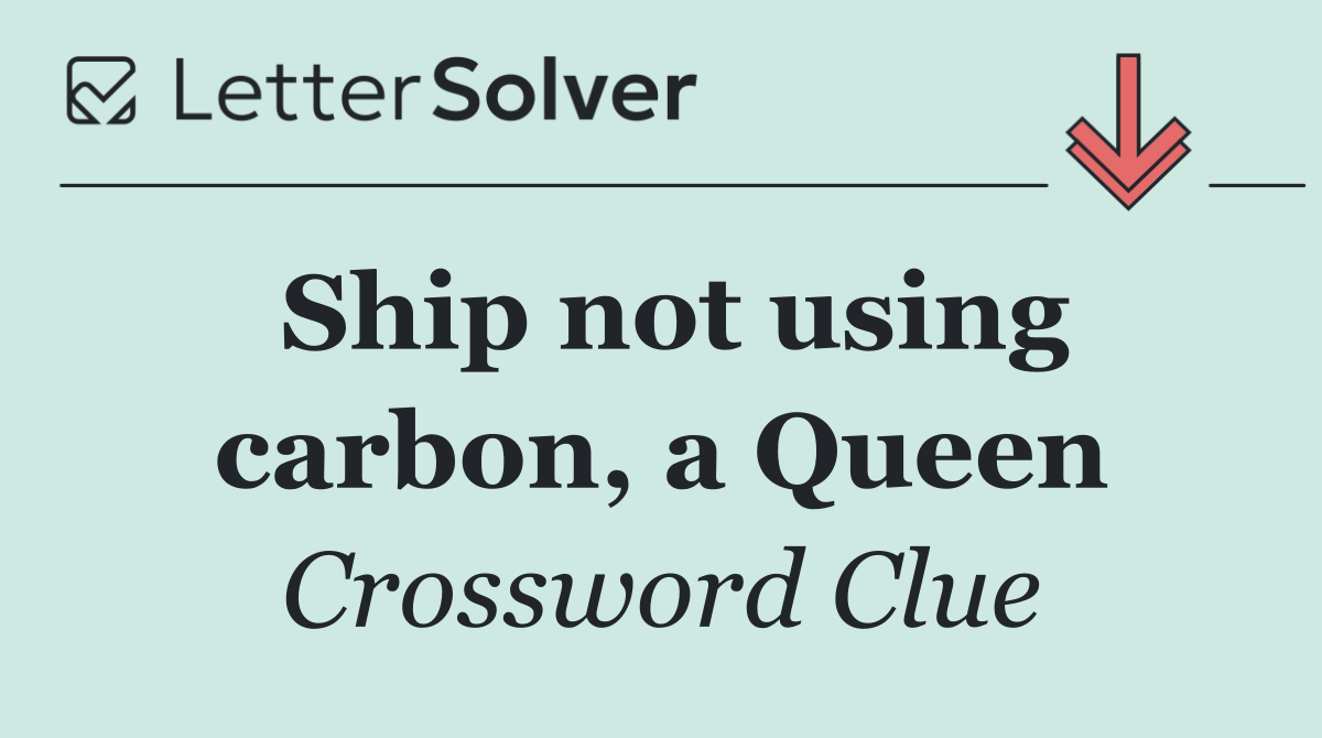 Ship not using carbon, a Queen
