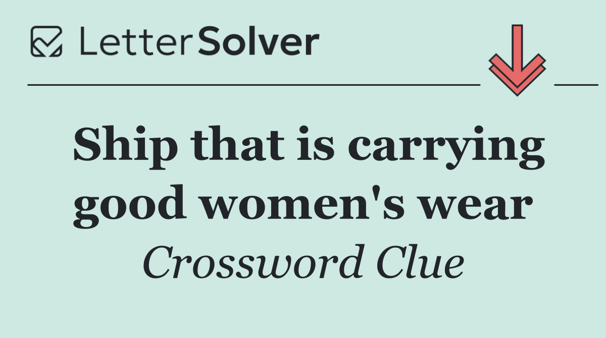 Ship that is carrying good women's wear