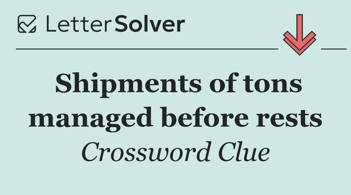 Shipments of tons managed before rests