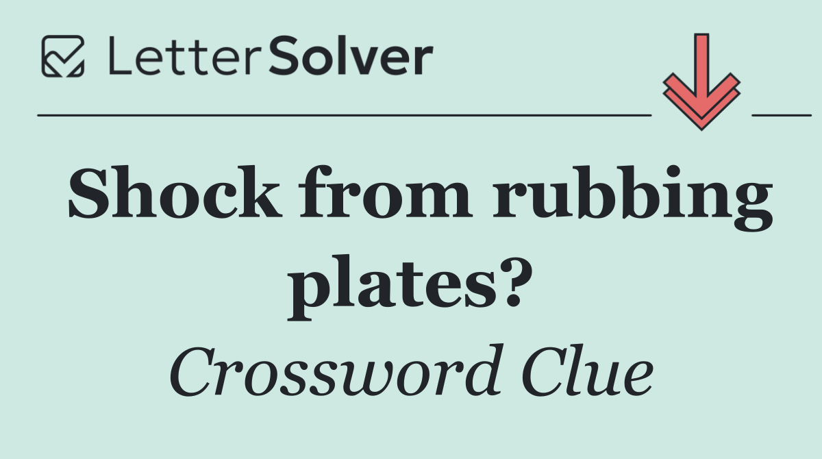 Shock from rubbing plates?
