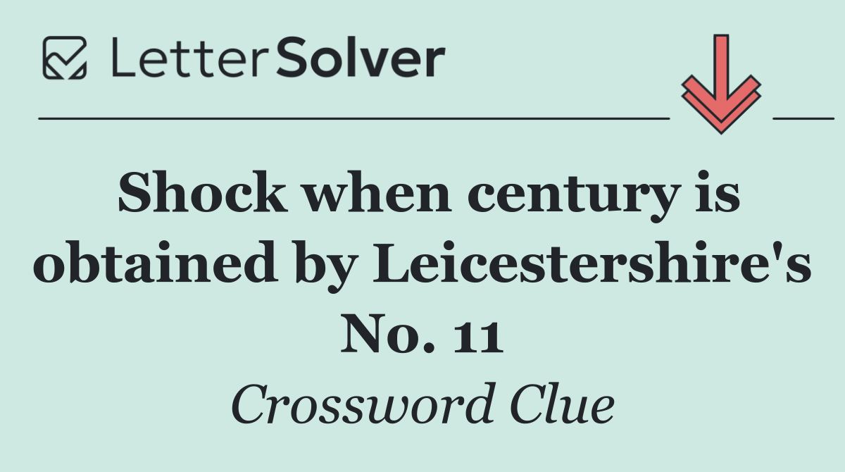 Shock when century is obtained by Leicestershire's No. 11