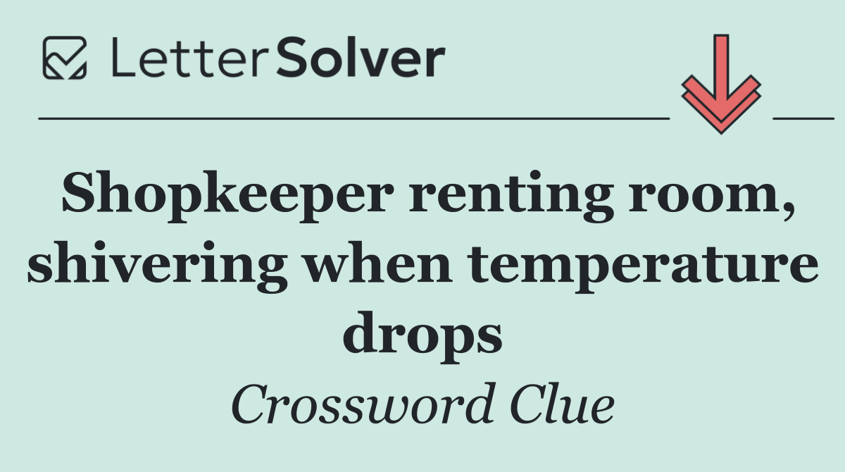 Shopkeeper renting room, shivering when temperature drops