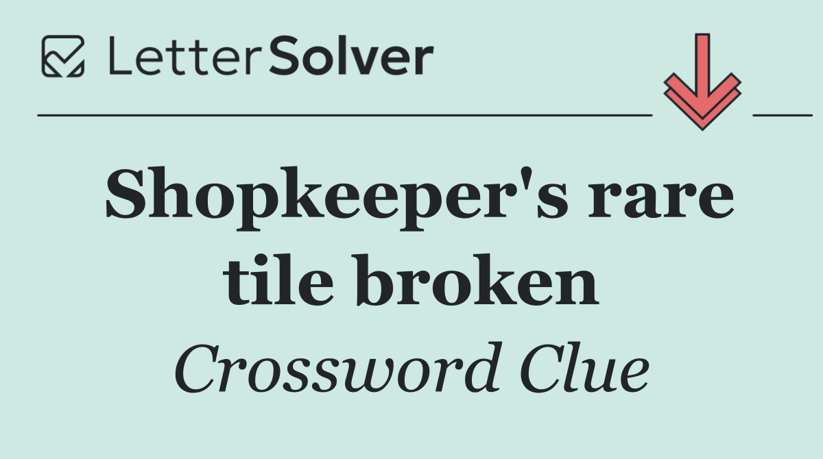 Shopkeeper's rare tile broken