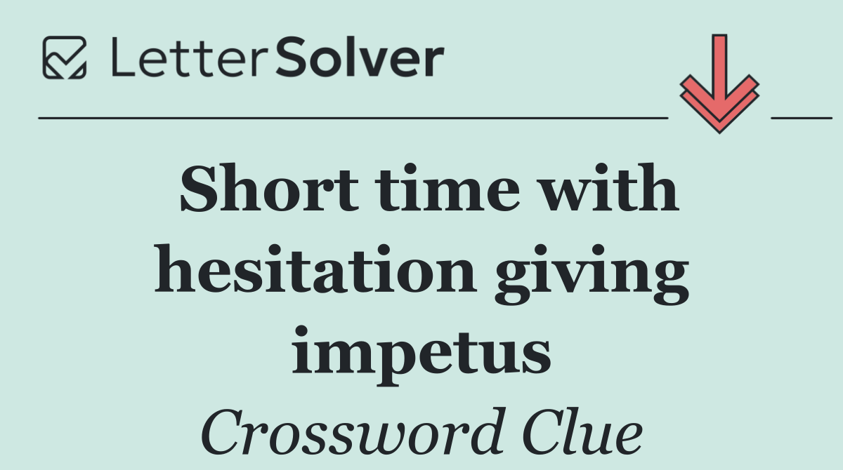 Short time with hesitation giving impetus