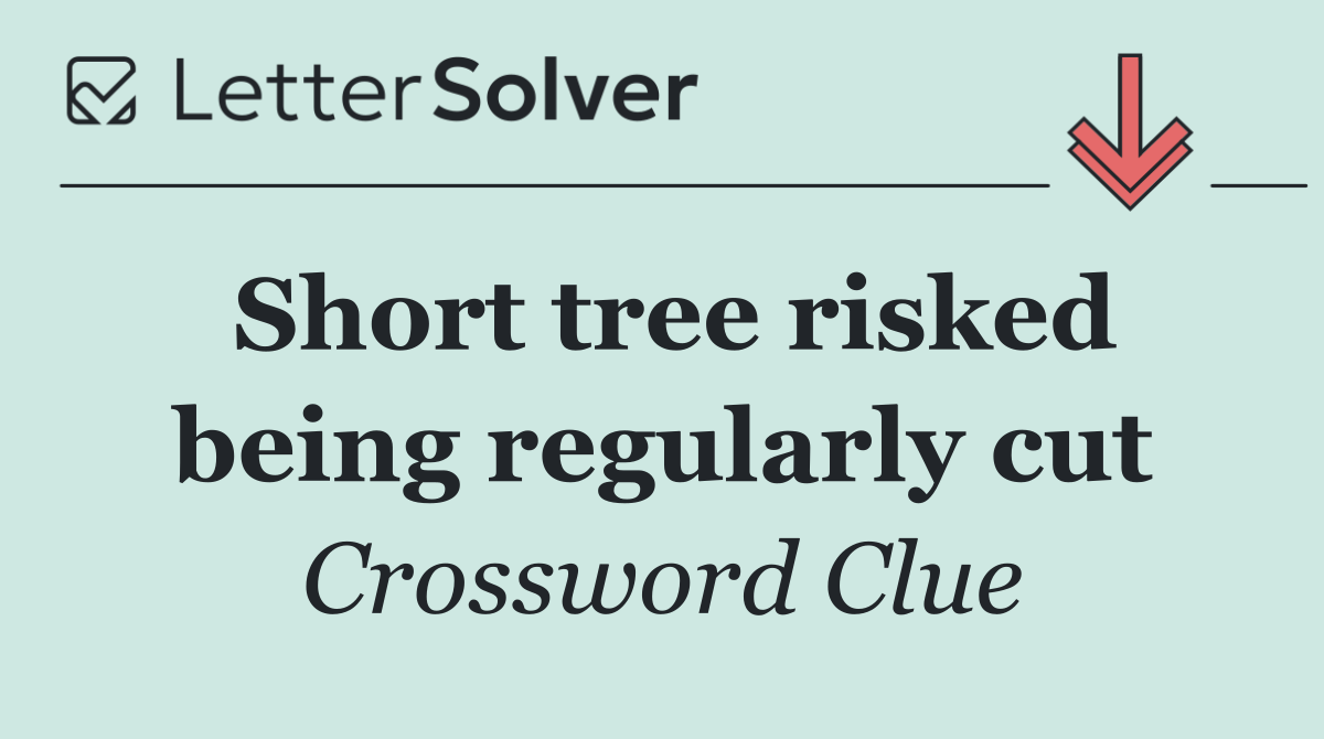 Short tree risked being regularly cut