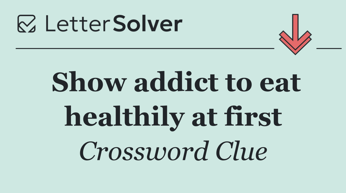 Show addict to eat healthily at first