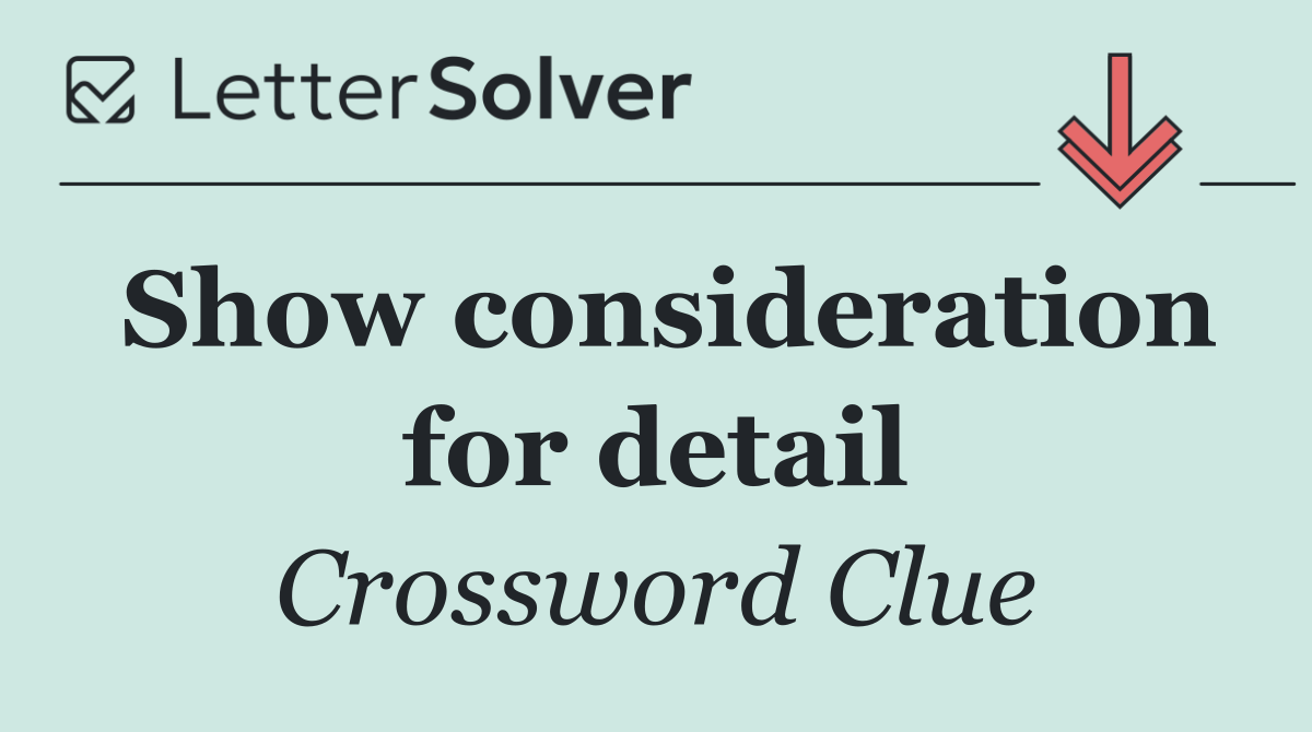 Show consideration for detail