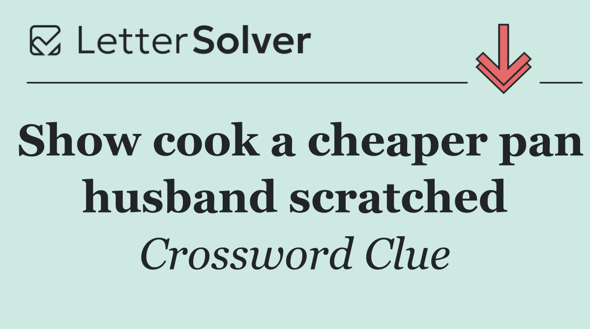 Show cook a cheaper pan husband scratched