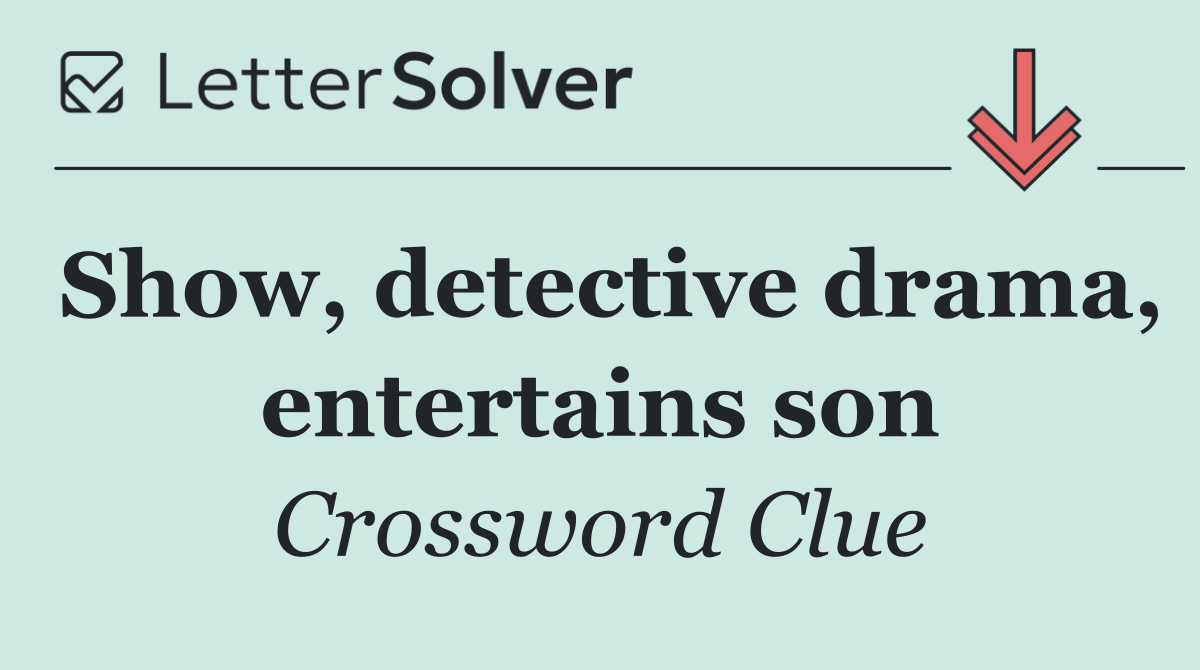 Show, detective drama, entertains son