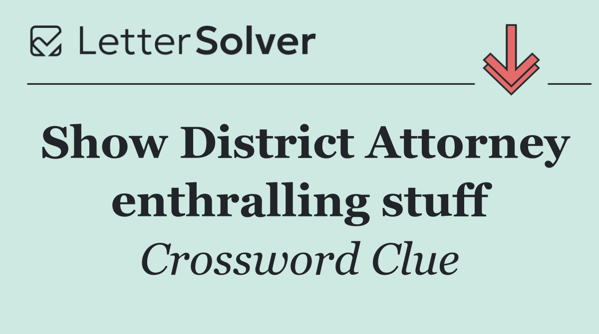 Show District Attorney enthralling stuff