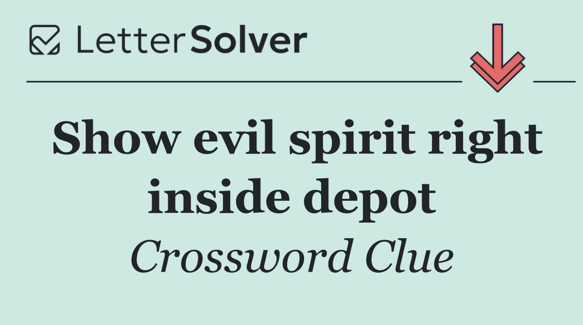 Show evil spirit right inside depot