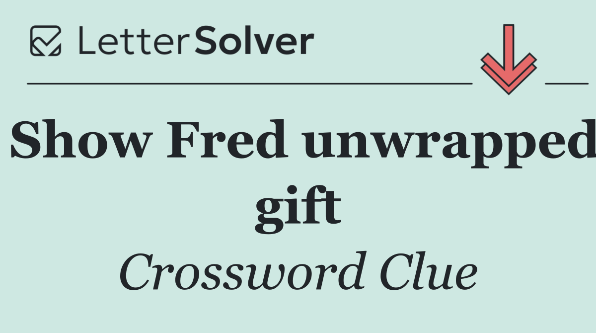 Show Fred unwrapped gift