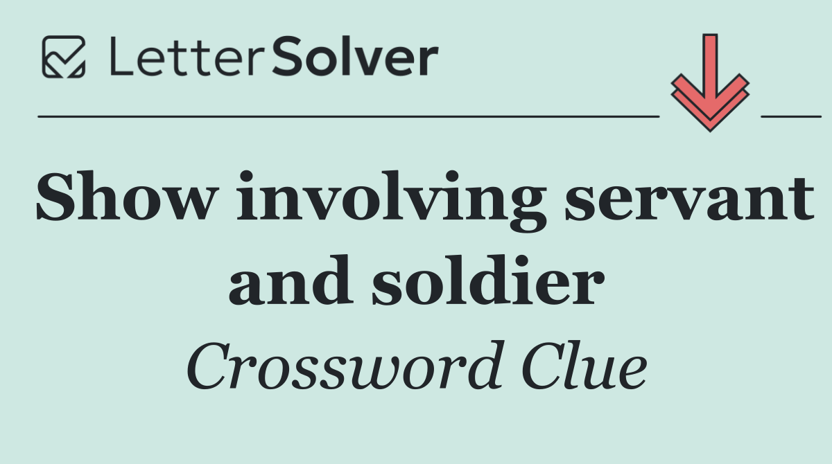 Show involving servant and soldier