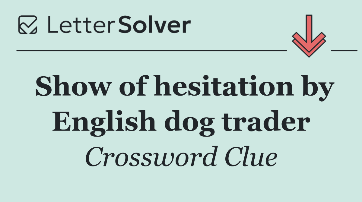 Show of hesitation by English dog trader