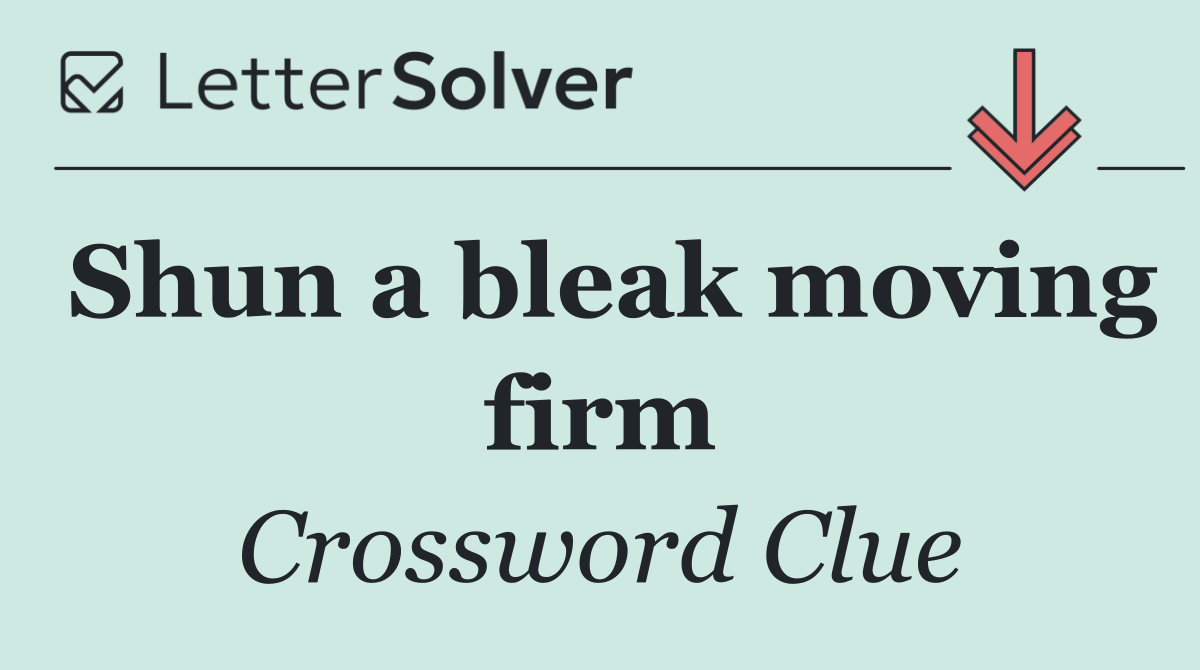 Shun a bleak moving firm