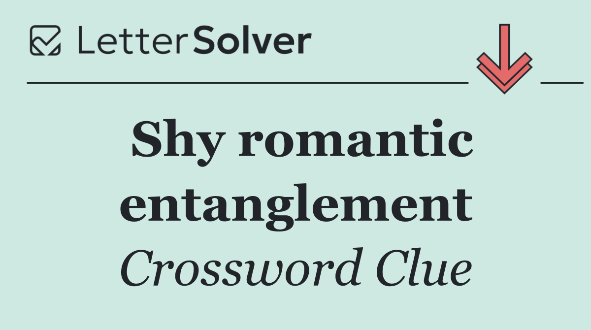 Shy romantic entanglement