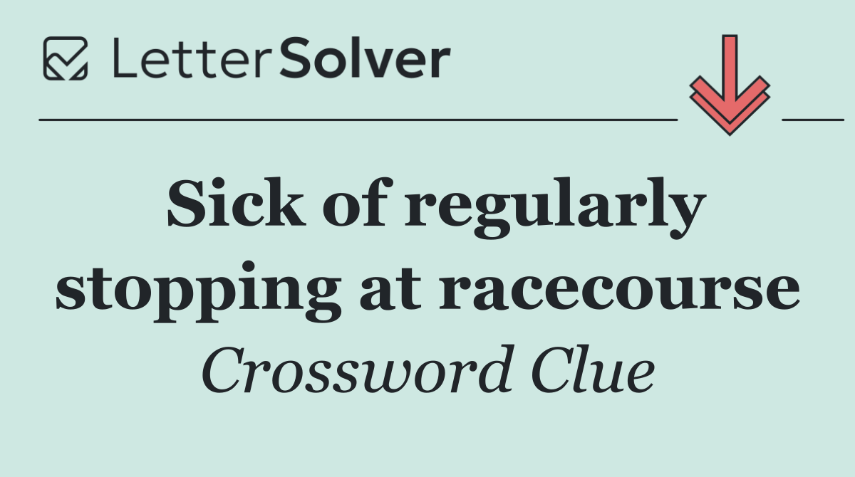 Sick of regularly stopping at racecourse