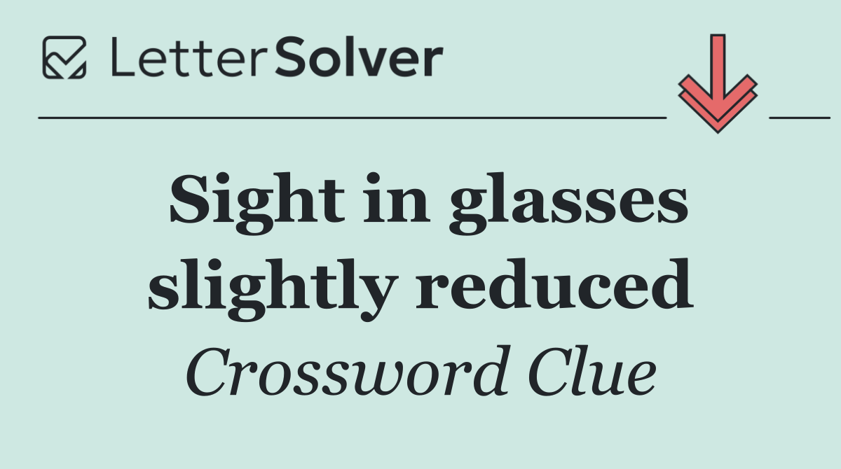 Sight in glasses slightly reduced
