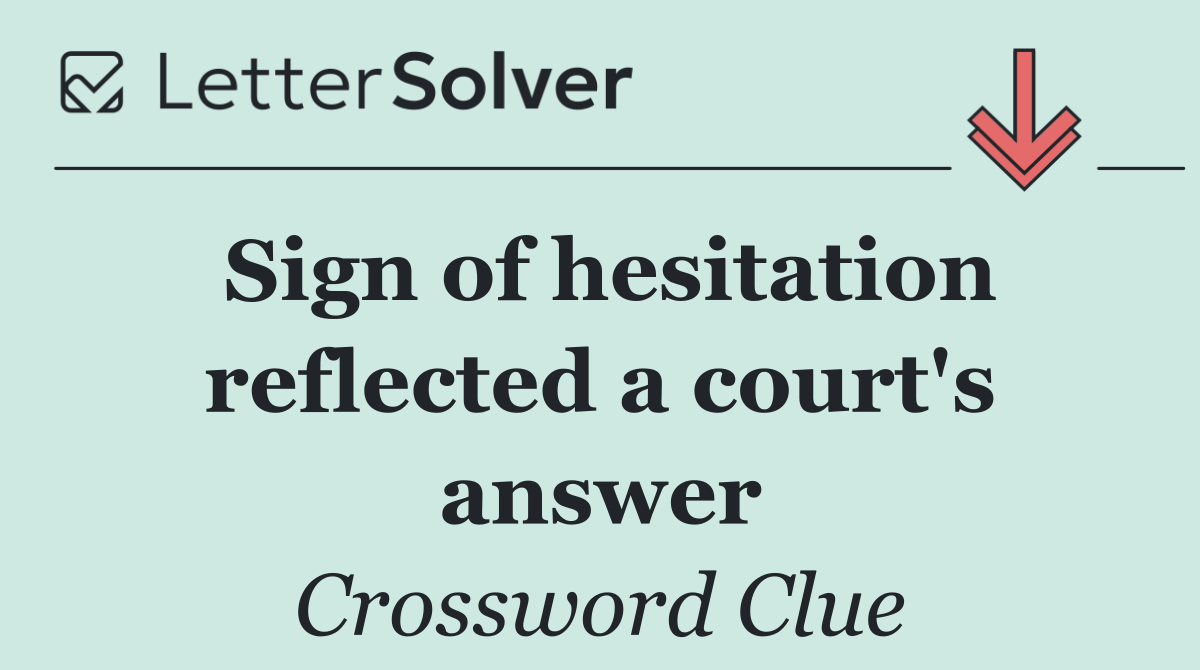 Sign of hesitation reflected a court's answer