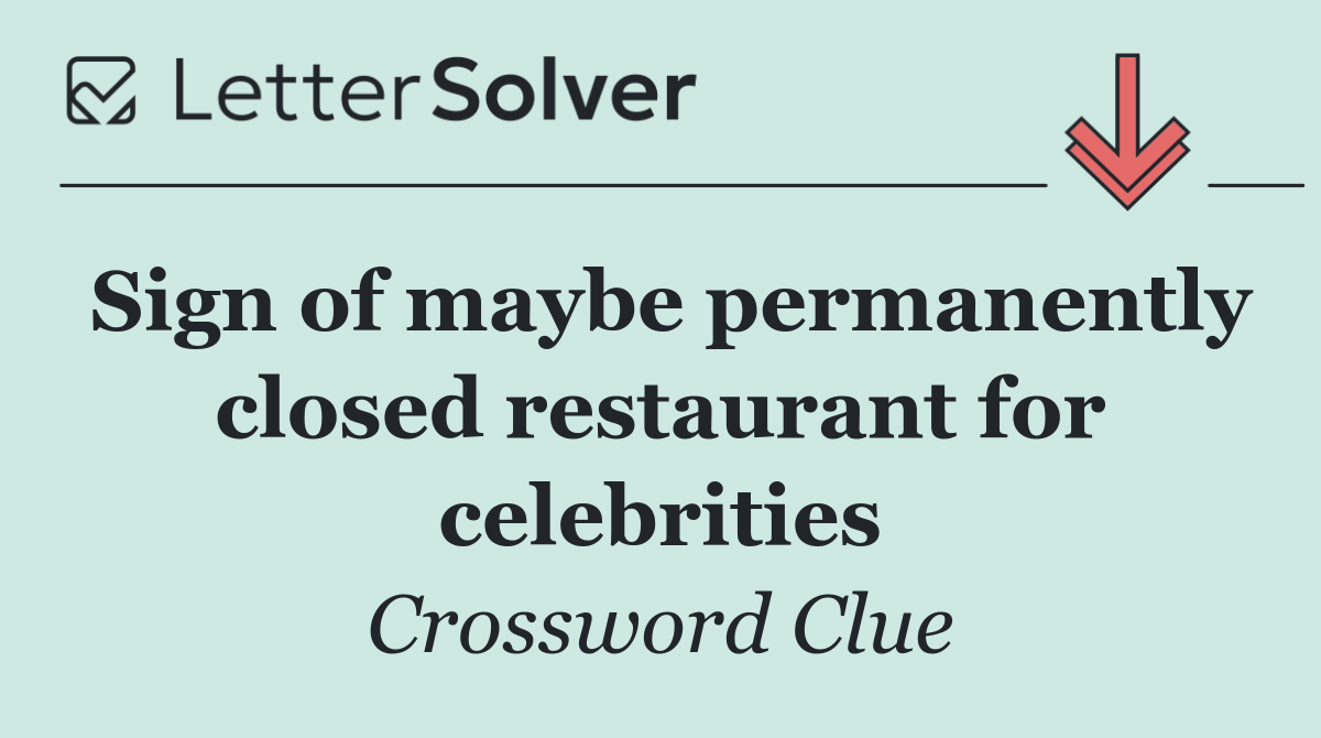 Sign of maybe permanently closed restaurant for celebrities