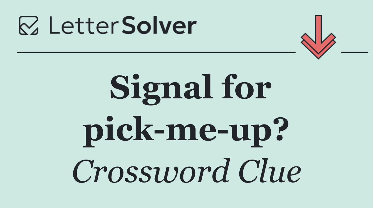 Signal for pick me up?