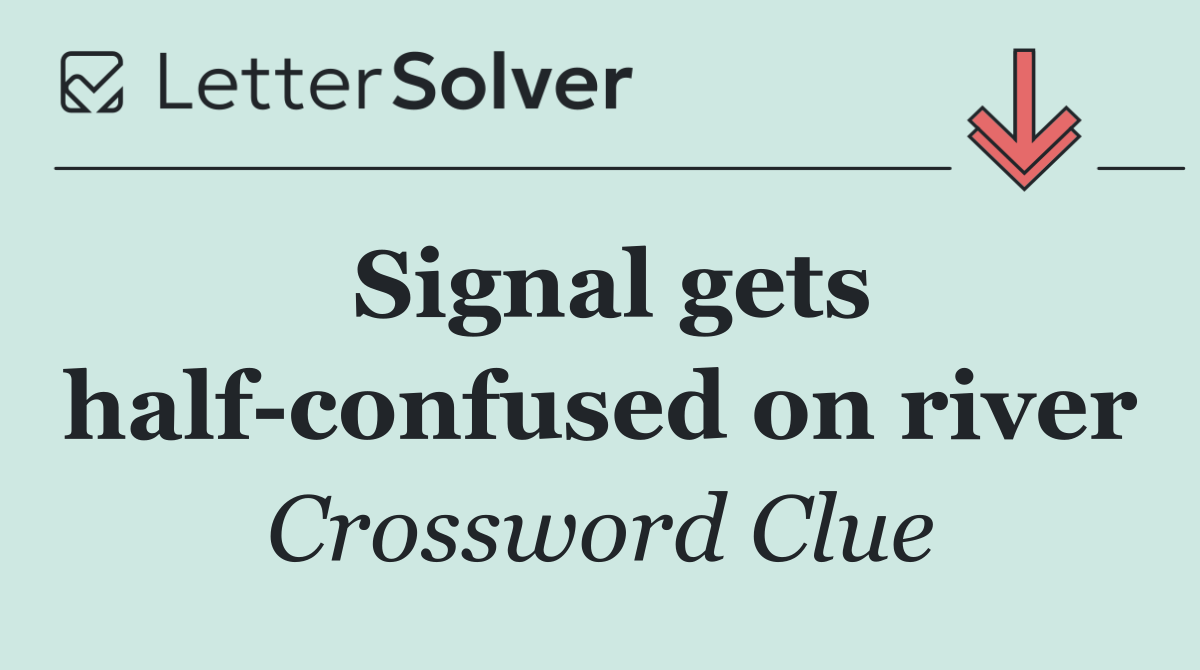 Signal gets half confused on river