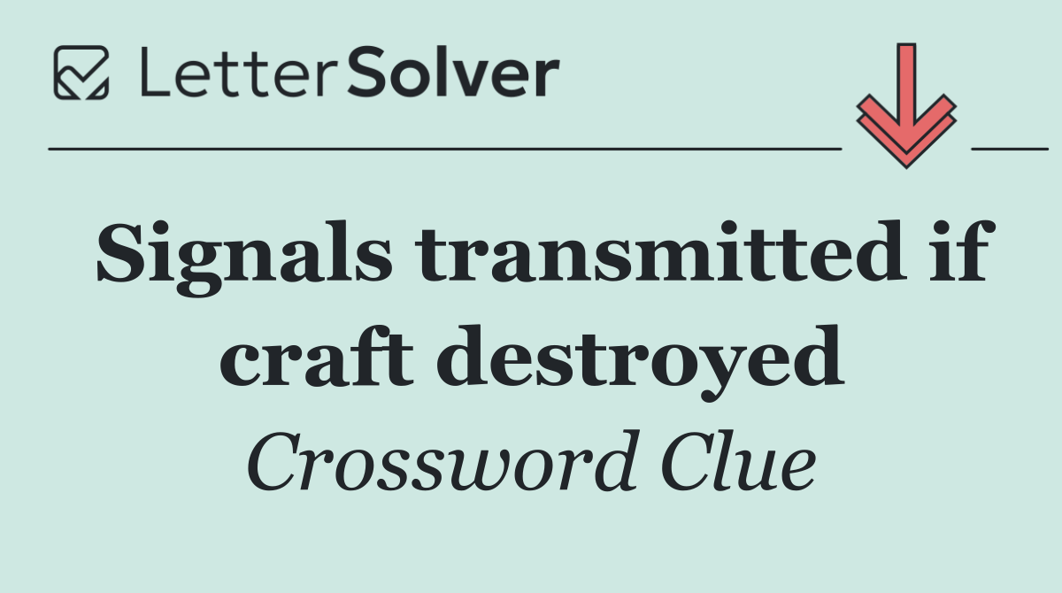 Signals transmitted if craft destroyed