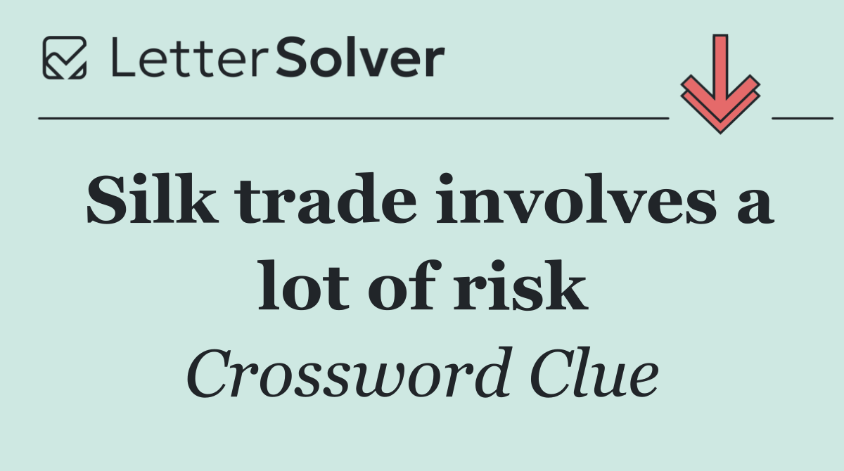 Silk trade involves a lot of risk