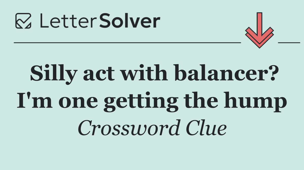 Silly act with balancer? I'm one getting the hump