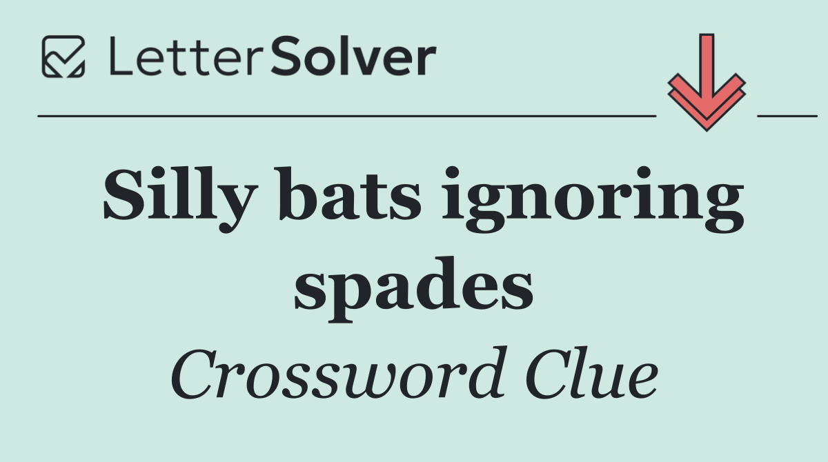 Silly bats ignoring spades