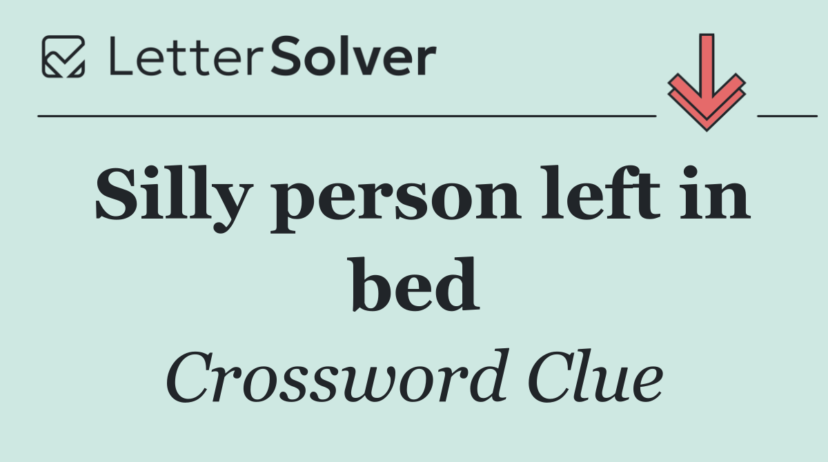 Silly person left in bed