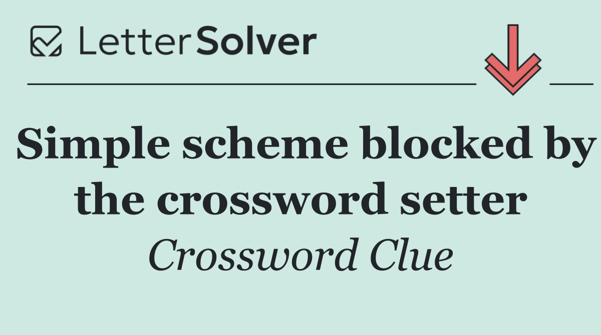 Simple scheme blocked by the crossword setter