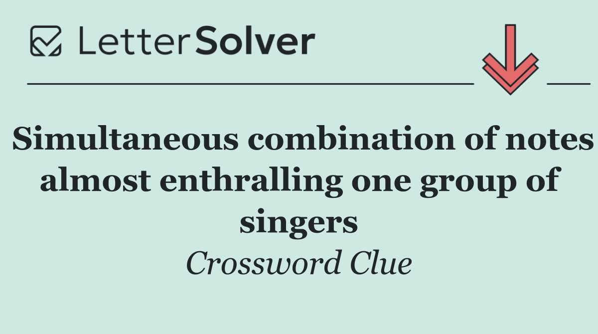 Simultaneous combination of notes almost enthralling one group of singers