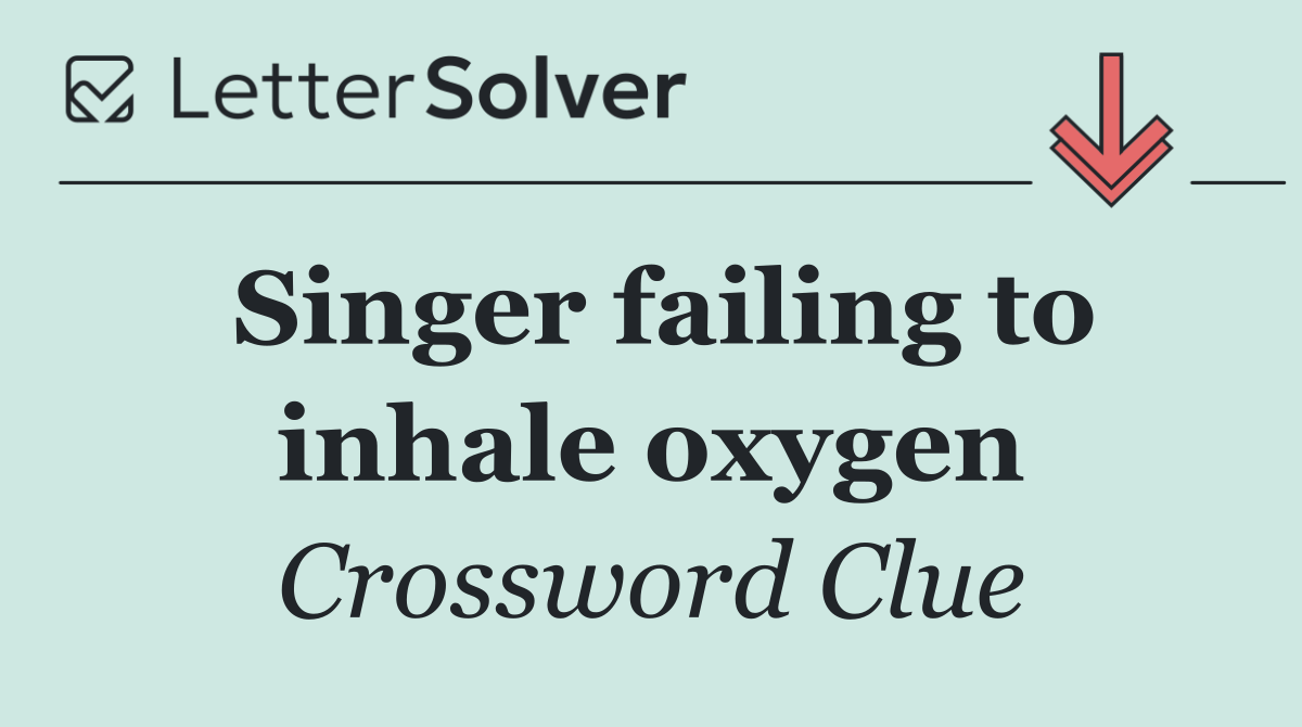 Singer failing to inhale oxygen