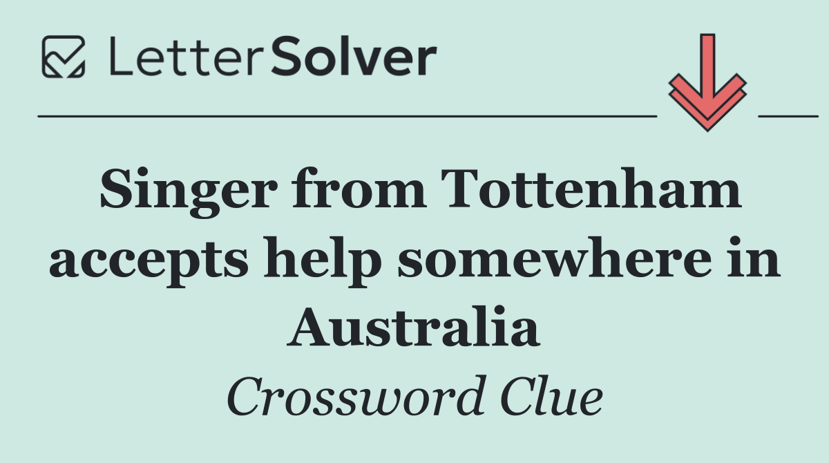 Singer from Tottenham accepts help somewhere in Australia