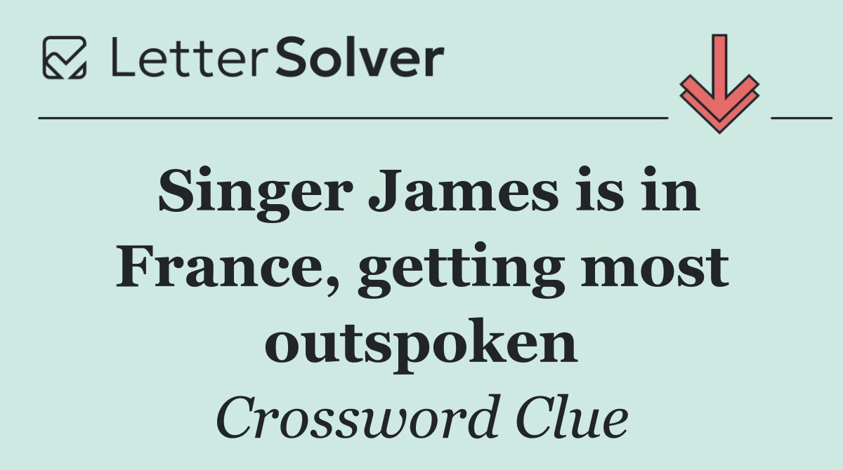 Singer James is in France, getting most outspoken