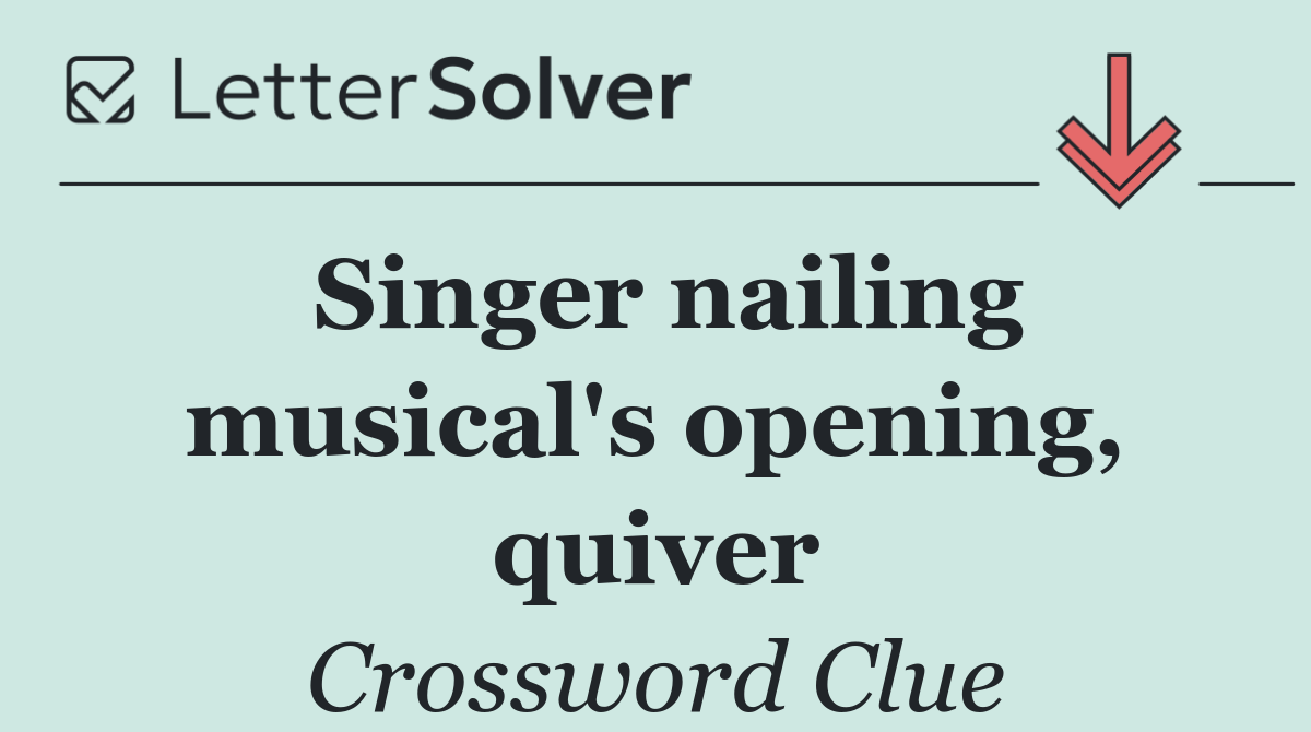 Singer nailing musical's opening, quiver